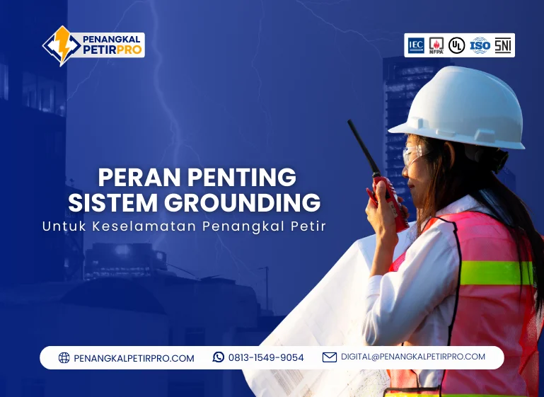 Peran Penting Sistem Grounding untuk Keselamatan Penangkal Petir